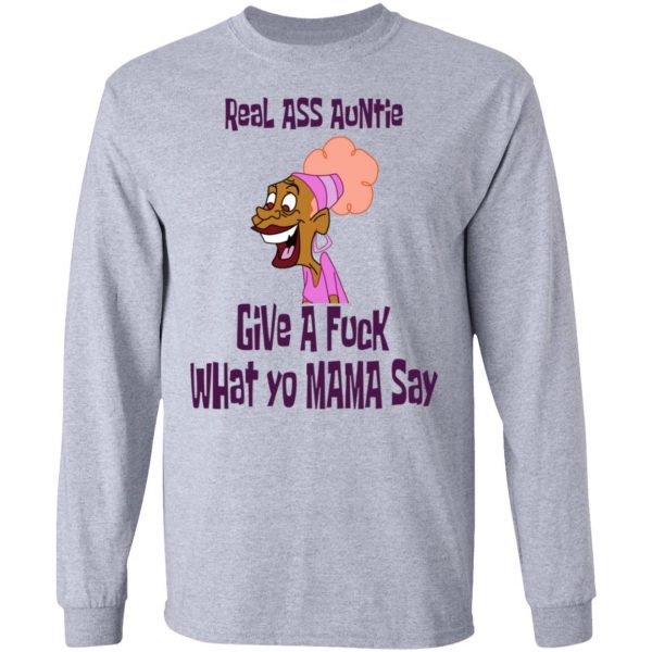 Real Ass Auntie Give A Fuck What Yo Mama Say T-Shirts, Hoodies, Sweatshirt 7