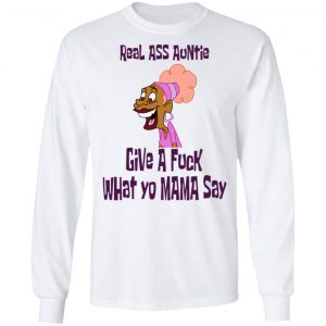 Real Ass Auntie Give A Fuck What Yo Mama Say T-Shirts, Hoodies, Sweatshirt 19