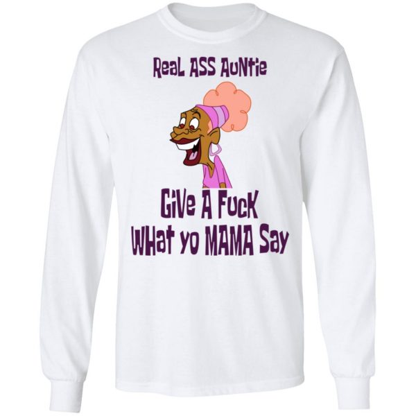 Real Ass Auntie Give A Fuck What Yo Mama Say T-Shirts, Hoodies, Sweatshirt 8