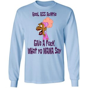 Real Ass Auntie Give A Fuck What Yo Mama Say T-Shirts, Hoodies, Sweatshirt 20