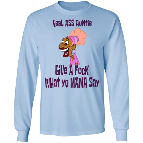 Real Ass Auntie Give A Fuck What Yo Mama Say T-Shirts, Hoodies, Sweatshirt 9