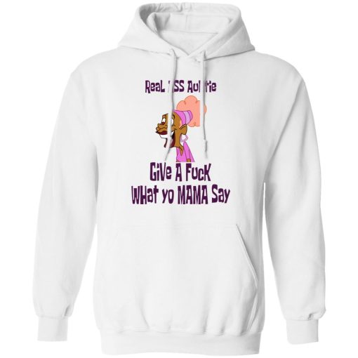 Real Ass Auntie Give A Fuck What Yo Mama Say T-Shirts, Hoodies, Sweatshirt 11