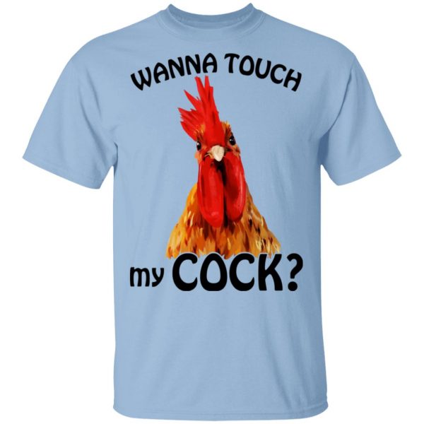 Wanna Touch My Cock Funny Chicken T-Shirts, Hoodies, Sweatshirt 1