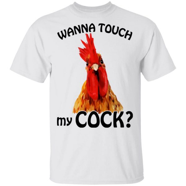 Wanna Touch My Cock Funny Chicken T-Shirts, Hoodies, Sweatshirt 2