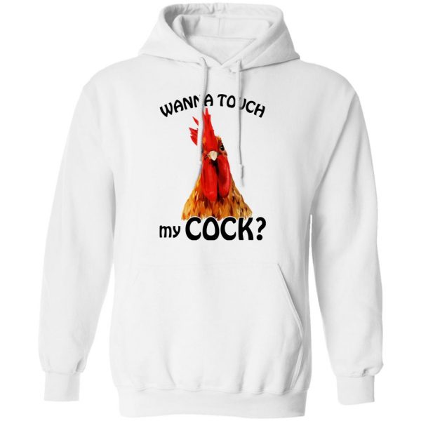 Wanna Touch My Cock Funny Chicken T-Shirts, Hoodies, Sweatshirt 4