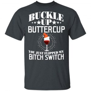 Buckle Up Buttercup You Just Flipped My Bitch Switch Wine Christmas T-Shirts, Hoodies, Sweatshirt 14