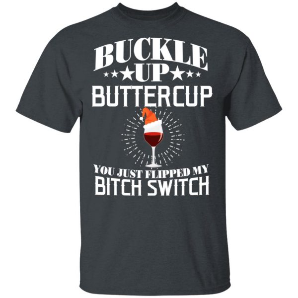 Buckle Up Buttercup You Just Flipped My Bitch Switch Wine Christmas T-Shirts, Hoodies, Sweatshirt 2