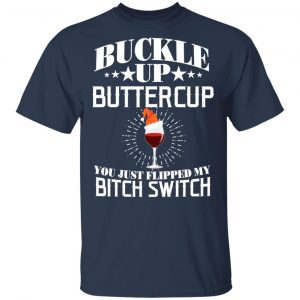 Buckle Up Buttercup You Just Flipped My Bitch Switch Wine Christmas T-Shirts, Hoodies, Sweatshirt 15