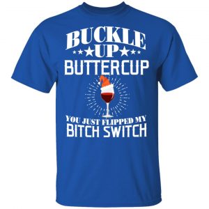 Buckle Up Buttercup You Just Flipped My Bitch Switch Wine Christmas T-Shirts, Hoodies, Sweatshirt 16