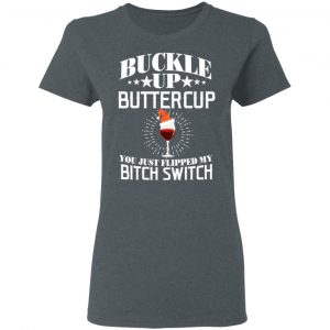 Buckle Up Buttercup You Just Flipped My Bitch Switch Wine Christmas T-Shirts, Hoodies, Sweatshirt 18