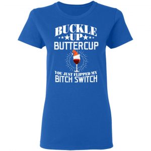 Buckle Up Buttercup You Just Flipped My Bitch Switch Wine Christmas T-Shirts, Hoodies, Sweatshirt 20