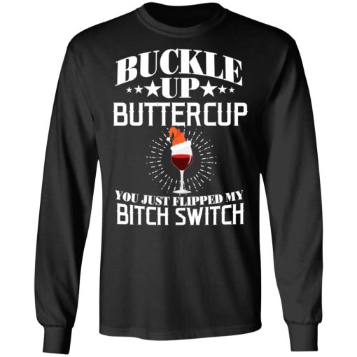 Buckle Up Buttercup You Just Flipped My Bitch Switch Wine Christmas T-Shirts, Hoodies, Sweatshirt 3