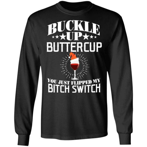 Buckle Up Buttercup You Just Flipped My Bitch Switch Wine Christmas T-Shirts, Hoodies, Sweatshirt 9