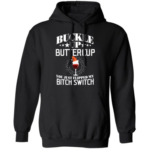 Buckle Up Buttercup You Just Flipped My Bitch Switch Wine Christmas T-Shirts, Hoodies, Sweatshirt 4