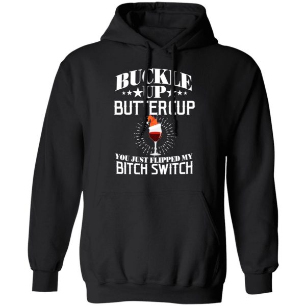 Buckle Up Buttercup You Just Flipped My Bitch Switch Wine Christmas T-Shirts, Hoodies, Sweatshirt 10