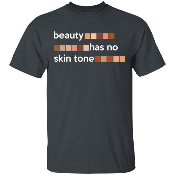 Beauty Has No Skin Tone T-Shirts, Hoodies, Sweatshirt 2