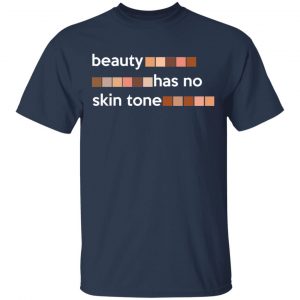 Beauty Has No Skin Tone T-Shirts, Hoodies, Sweatshirt 15