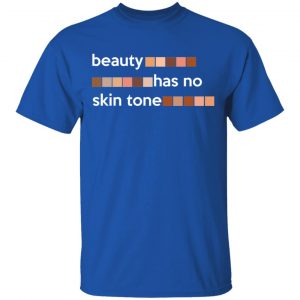 Beauty Has No Skin Tone T-Shirts, Hoodies, Sweatshirt 16