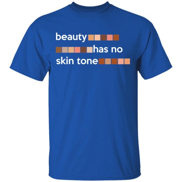 Beauty Has No Skin Tone T-Shirts, Hoodies, Sweatshirt 4