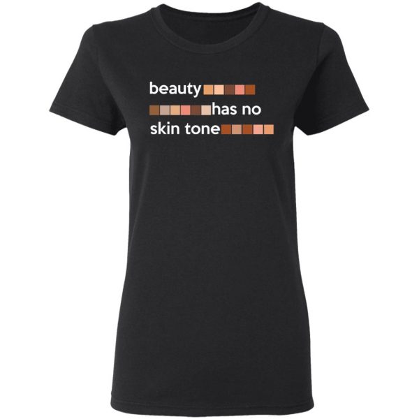 Beauty Has No Skin Tone T-Shirts, Hoodies, Sweatshirt 5