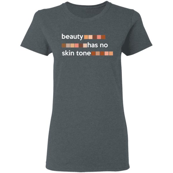 Beauty Has No Skin Tone T-Shirts, Hoodies, Sweatshirt 6