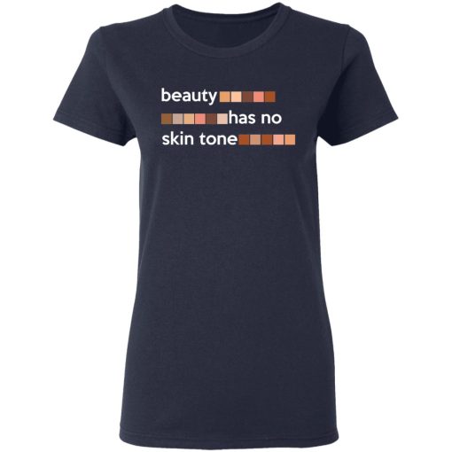 Beauty Has No Skin Tone T-Shirts, Hoodies, Sweatshirt 7