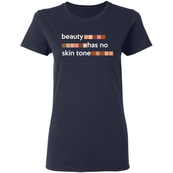 Beauty Has No Skin Tone T-Shirts, Hoodies, Sweatshirt 7
