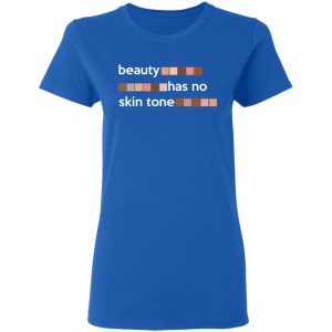 Beauty Has No Skin Tone T-Shirts, Hoodies, Sweatshirt 20