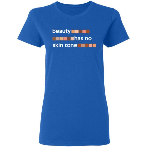 Beauty Has No Skin Tone T-Shirts, Hoodies, Sweatshirt 8