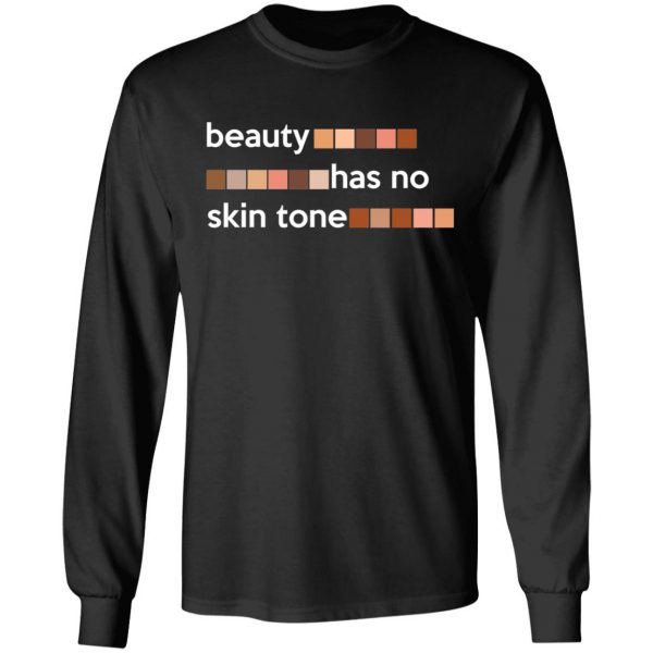 Beauty Has No Skin Tone T-Shirts, Hoodies, Sweatshirt 9