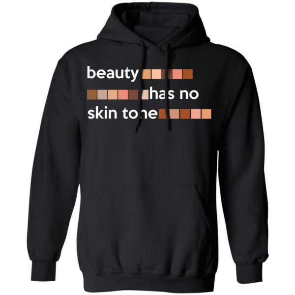 Beauty Has No Skin Tone T-Shirts, Hoodies, Sweatshirt 10