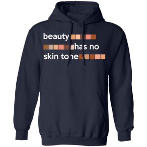 Beauty Has No Skin Tone T-Shirts, Hoodies, Sweatshirt 23