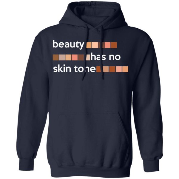 Beauty Has No Skin Tone T-Shirts, Hoodies, Sweatshirt 11