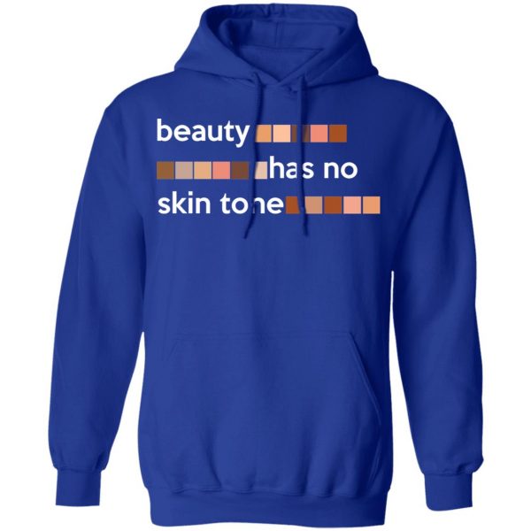 Beauty Has No Skin Tone T-Shirts, Hoodies, Sweatshirt 13