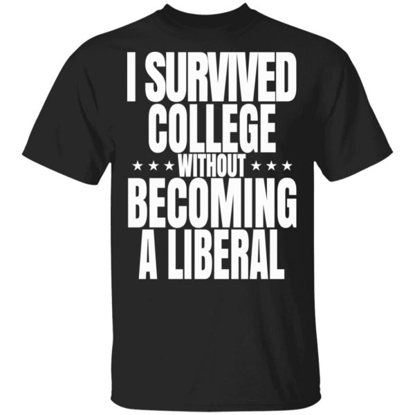 I Survived College Without Becoming A Liberal T-Shirts, Hoodies, Sweatshirt 1