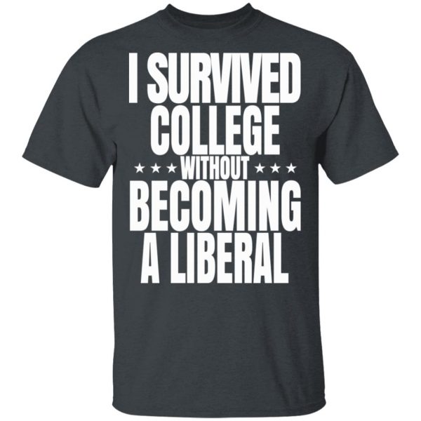 I Survived College Without Becoming A Liberal T-Shirts, Hoodies, Sweatshirt 2