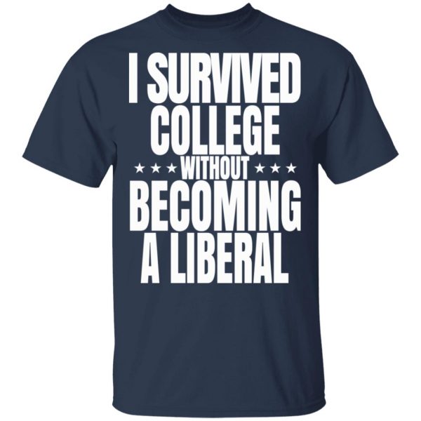 I Survived College Without Becoming A Liberal T-Shirts, Hoodies, Sweatshirt 3