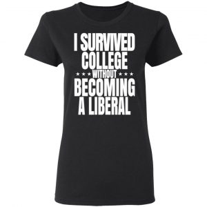 I Survived College Without Becoming A Liberal T-Shirts, Hoodies, Sweatshirt 17
