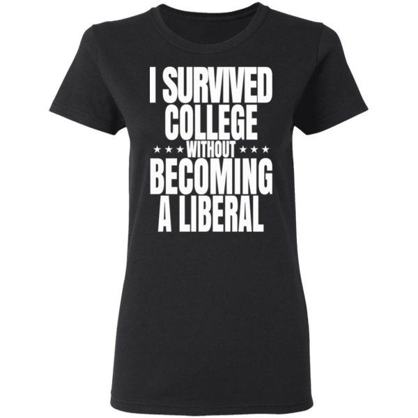 I Survived College Without Becoming A Liberal T-Shirts, Hoodies, Sweatshirt 5