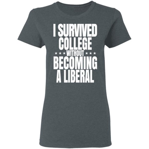 I Survived College Without Becoming A Liberal T-Shirts, Hoodies, Sweatshirt 6