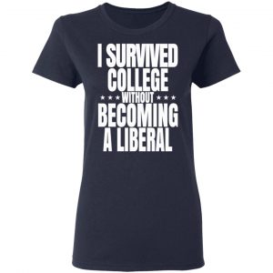 I Survived College Without Becoming A Liberal T-Shirts, Hoodies, Sweatshirt 19