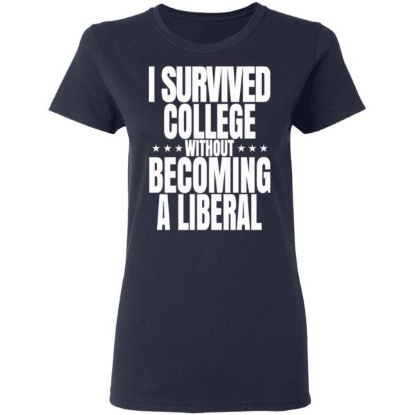 I Survived College Without Becoming A Liberal T-Shirts, Hoodies, Sweatshirt 7