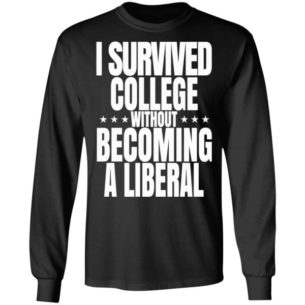 I Survived College Without Becoming A Liberal T-Shirts, Hoodies, Sweatshirt 9