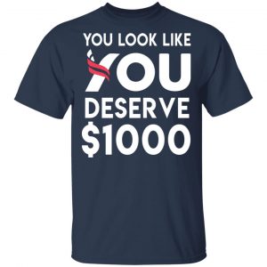 You Look Like You Deserve $1000 T-Shirts, Hoodies, Sweatshirt 15