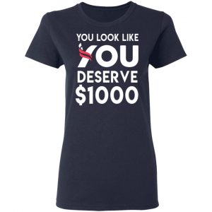You Look Like You Deserve $1000 T-Shirts, Hoodies, Sweatshirt 19