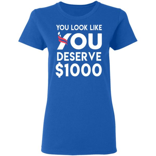 You Look Like You Deserve $1000 T-Shirts, Hoodies, Sweatshirt 8