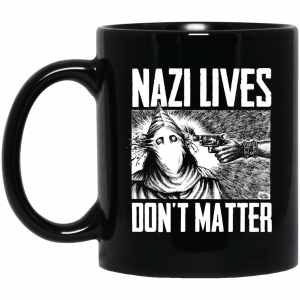 Nazi Lives Don’t Matter Mug Coffee Mugs