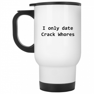 I Only Date Crack Whores Mug Coffee Mugs 2