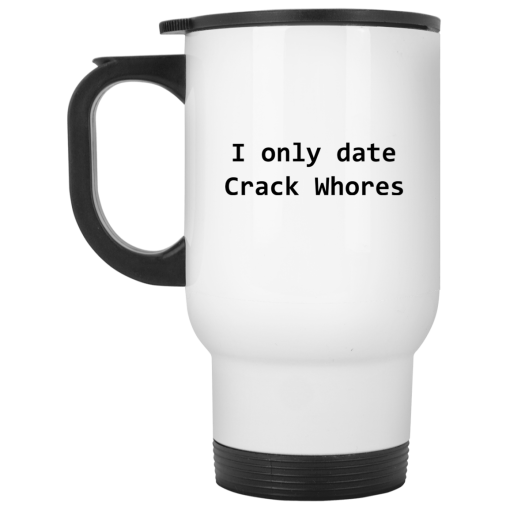 I Only Date Crack Whores Mug 2