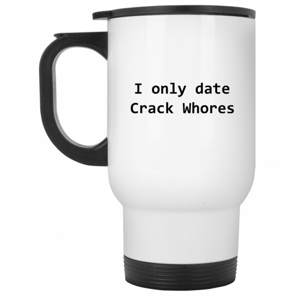 I Only Date Crack Whores Mug 2